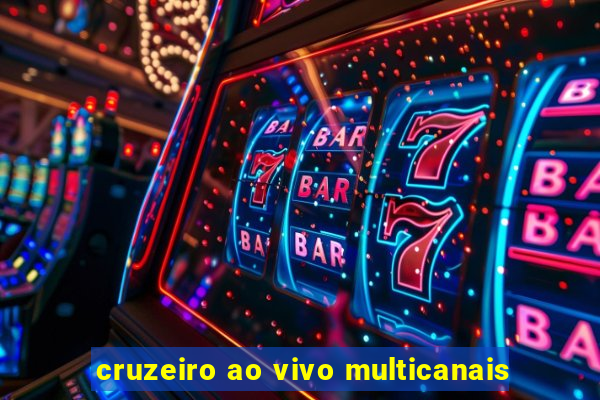 cruzeiro ao vivo multicanais